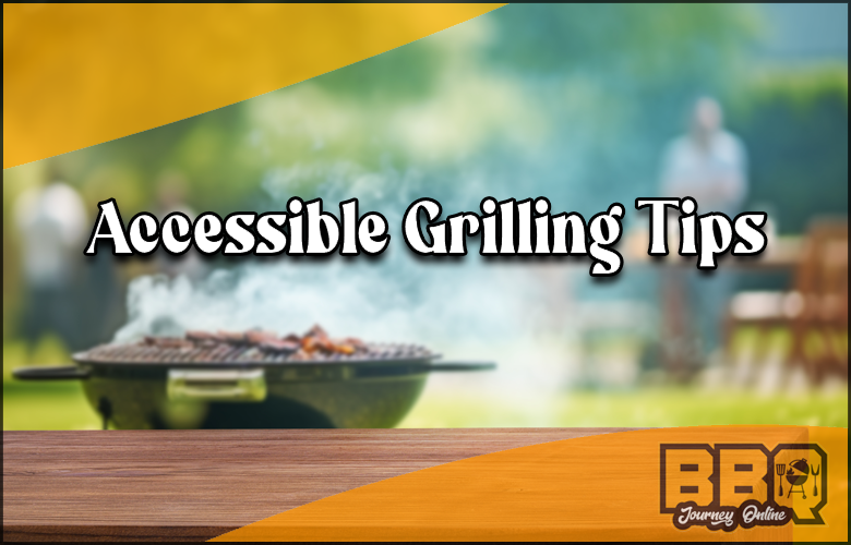 A visually appealing image of a grill featuring practical and user-friendly tips for grilling, all captioned under the heading "Accessible Grilling Tips".