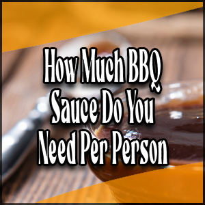 How much barbecue sauce do you need per person?