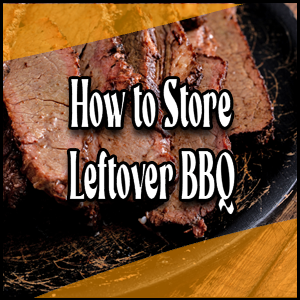 How to store leftover bbq.