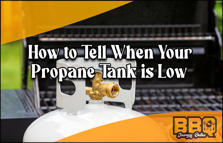 How To Tell When Your BBQ Propane Tank Is Low Practical Tips {2023}