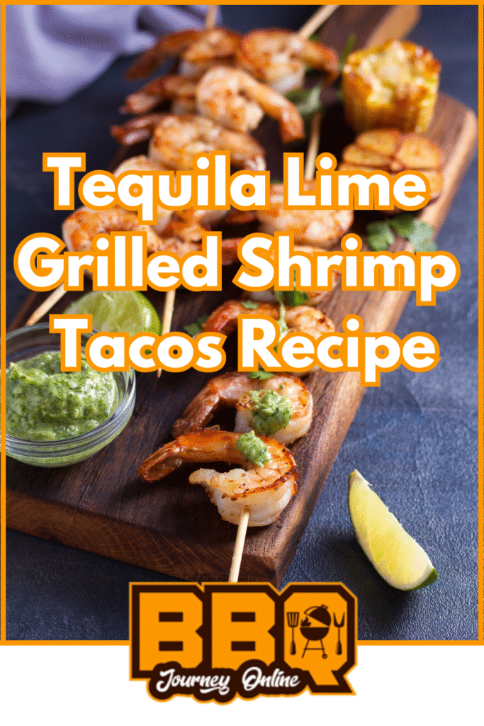A wooden board with tequila lime shrimp tacos skewers, corn, avocado sauce, lime wedges, and text reading "Tequila Lime Grilled Shrimp Tacos Recipe." BBQ Journey Online logo at the bottom.